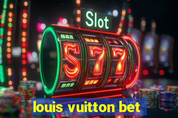 louis vuitton bet